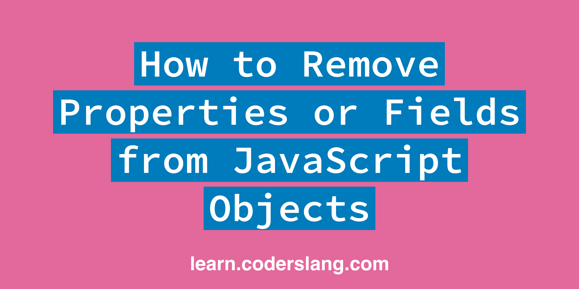 how-to-remove-properties-or-fields-from-javascript-objects